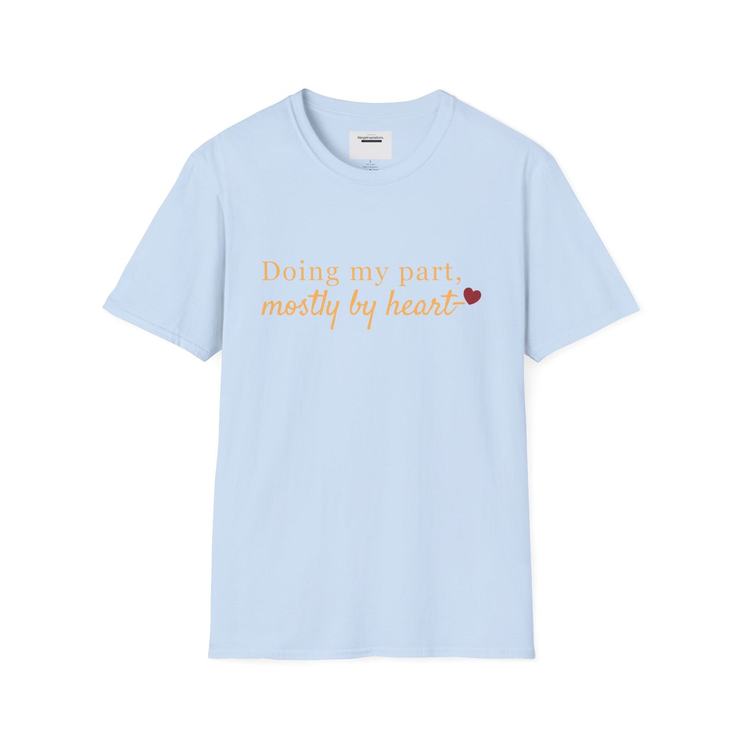 Doing My Part Mostly by Heart T-Shirt | Meaningful Motivation Tee | For People Who Show Up With Heart | Inspirational Apparel