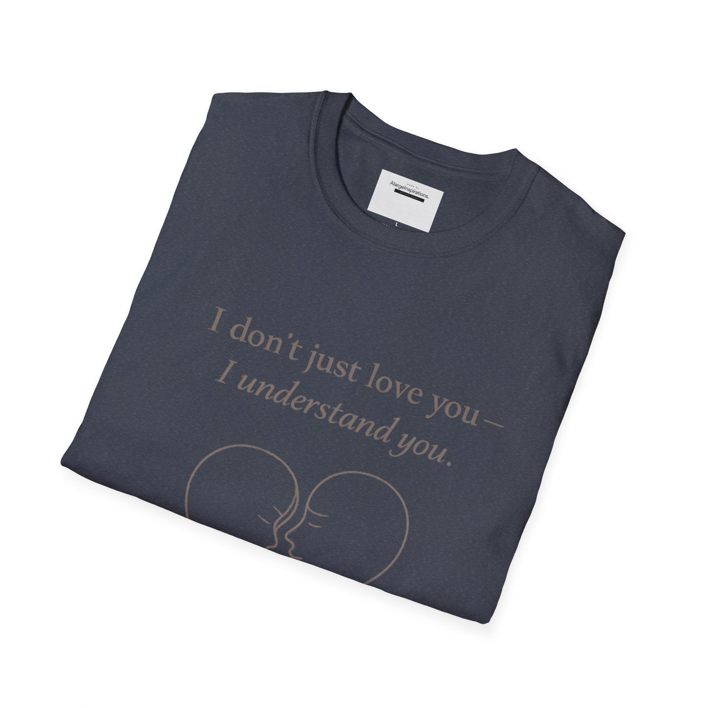 I Understand You Love Quote Shirt | Emotional Connection Quote | Meaningful Valentine Gift | Deep Love Apparel | Intimate Valentine Gift