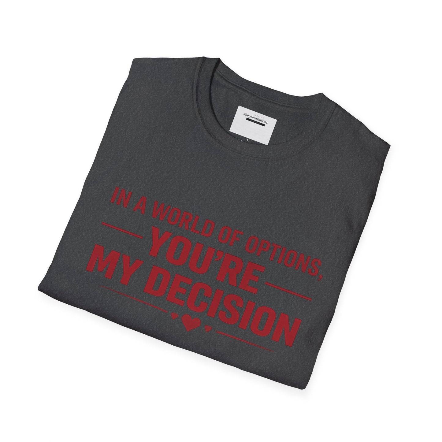 In a World of Options You Are My Decision Shirt | Love Certainty Quote | Intentional Love Valentine Gift | Emotional Commitment Apparel