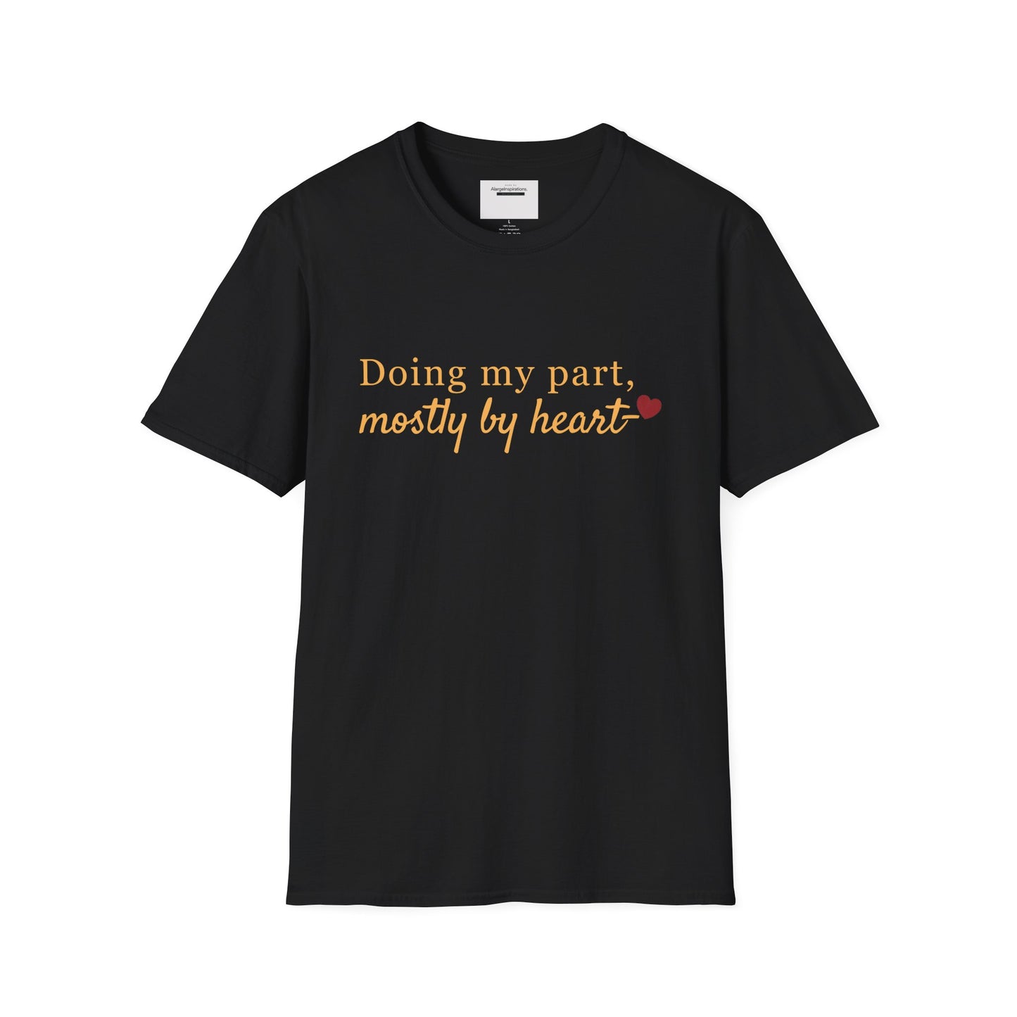 Doing My Part Mostly by Heart T-Shirt | Meaningful Motivation Tee | For People Who Show Up With Heart | Inspirational Apparel