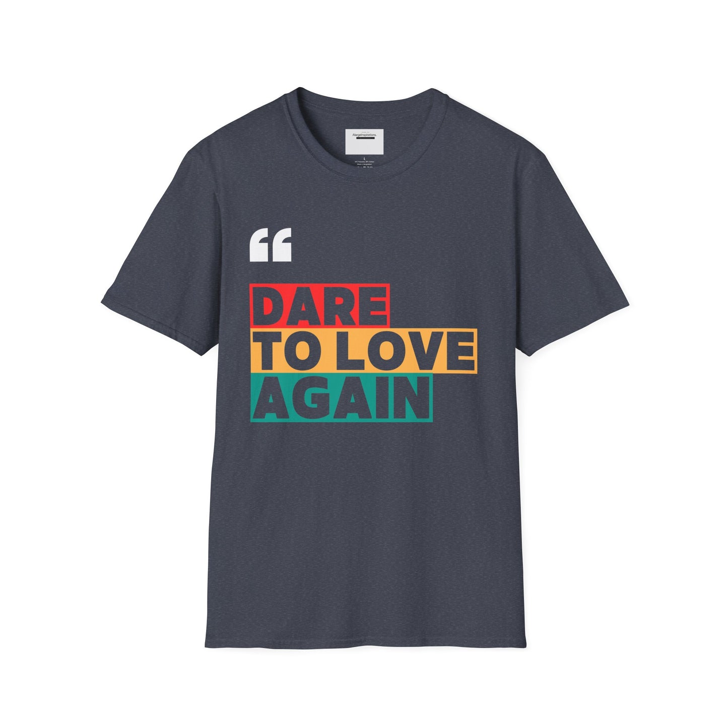 Dare to Love Again T-Shirt, Unisex Tee, Inspirational Shirt, Casual Wear, Gift for Friends, Positive Vibes Tee, Love & Positivity T-Shirt