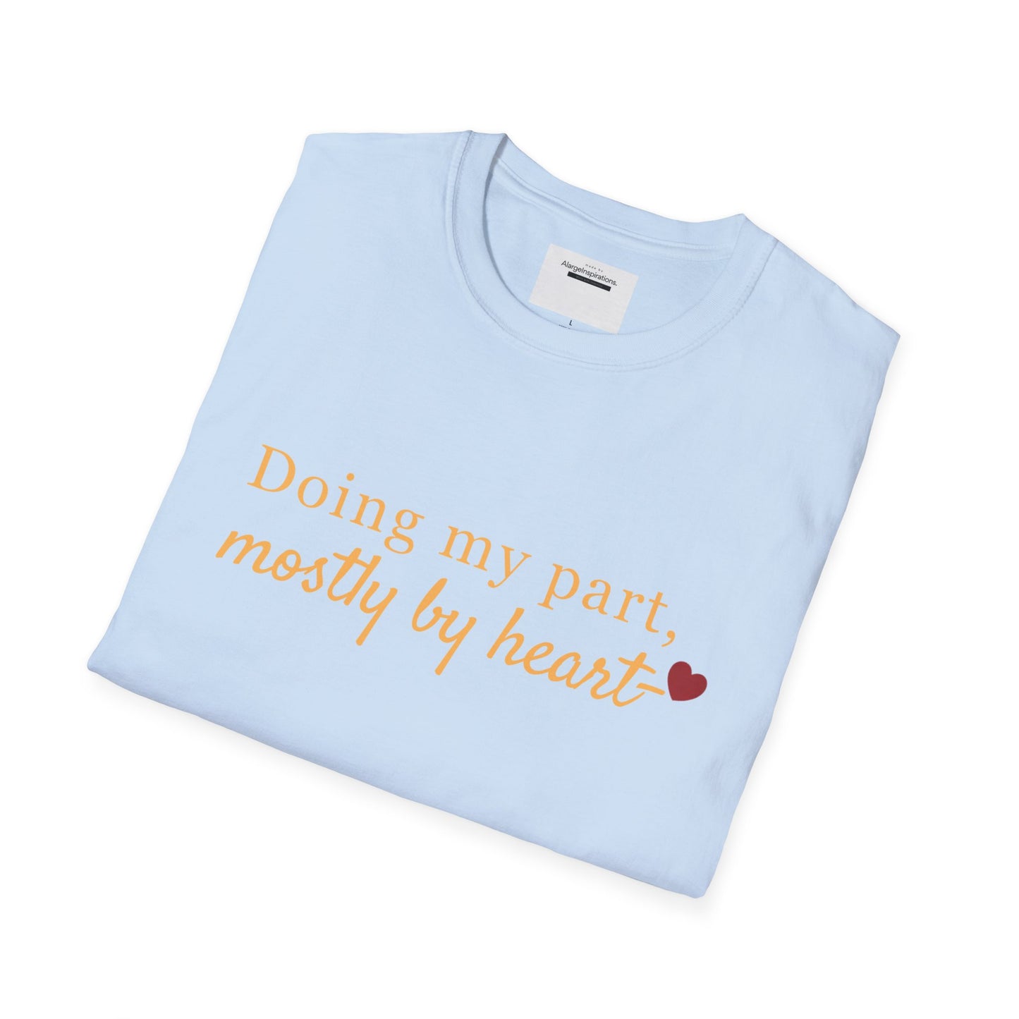Doing My Part Mostly by Heart T-Shirt | Meaningful Motivation Tee | For People Who Show Up With Heart | Inspirational Apparel
