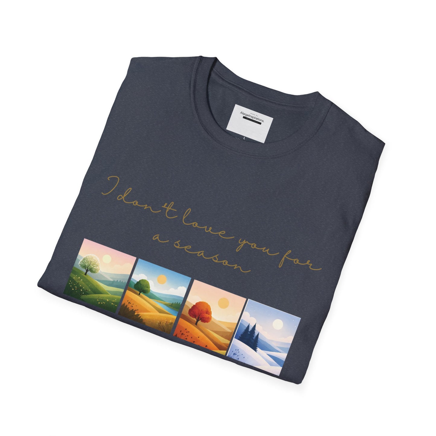 I Dont Love You for a Season Shirt | Seasonless Love Quote | Four Seasons Love Design | Forever Valentine Gift | Timeless Commitment shirt