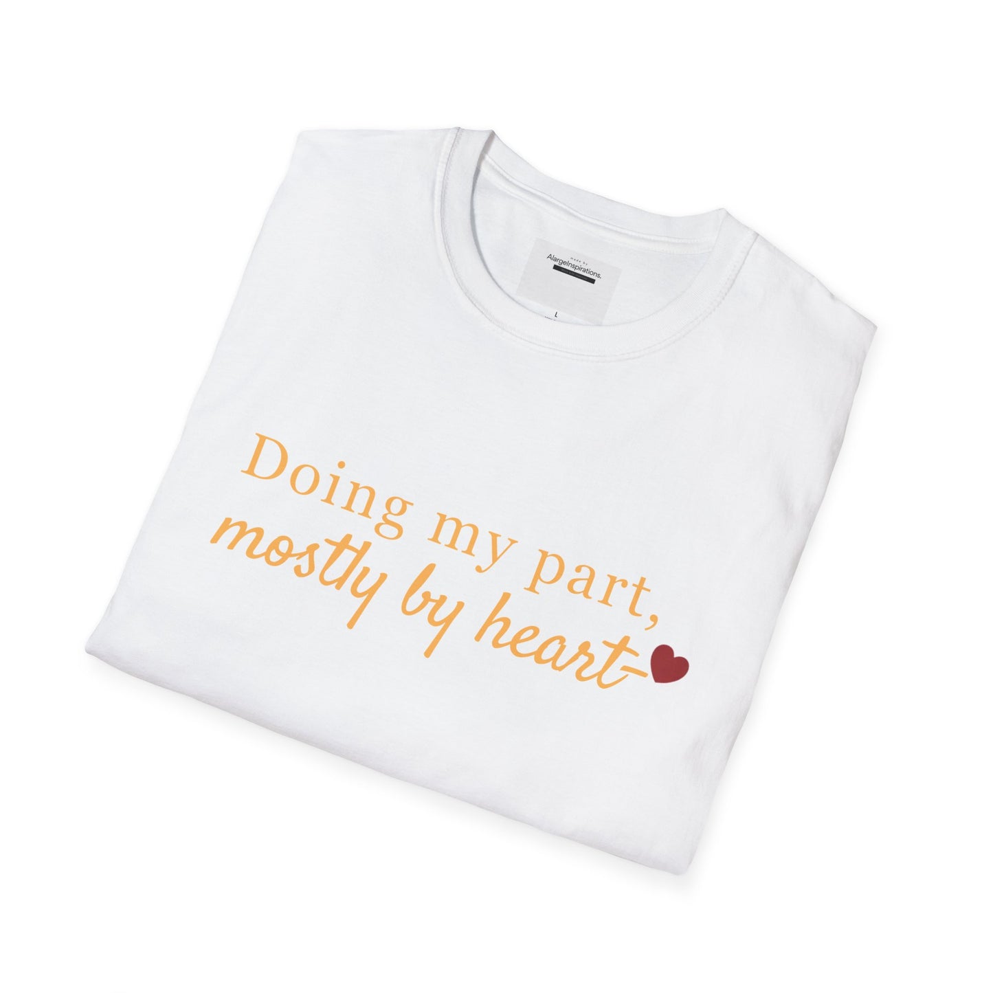 Doing My Part Mostly by Heart T-Shirt | Meaningful Motivation Tee | For People Who Show Up With Heart | Inspirational Apparel