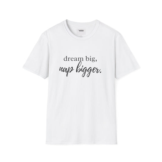 Dream Big Nap Bigger T-Shirt | Funny Sleep Quote Tee | Minimal Typography Shirt | Sarcastic Motivational Apparel | Nap Lover Apparel