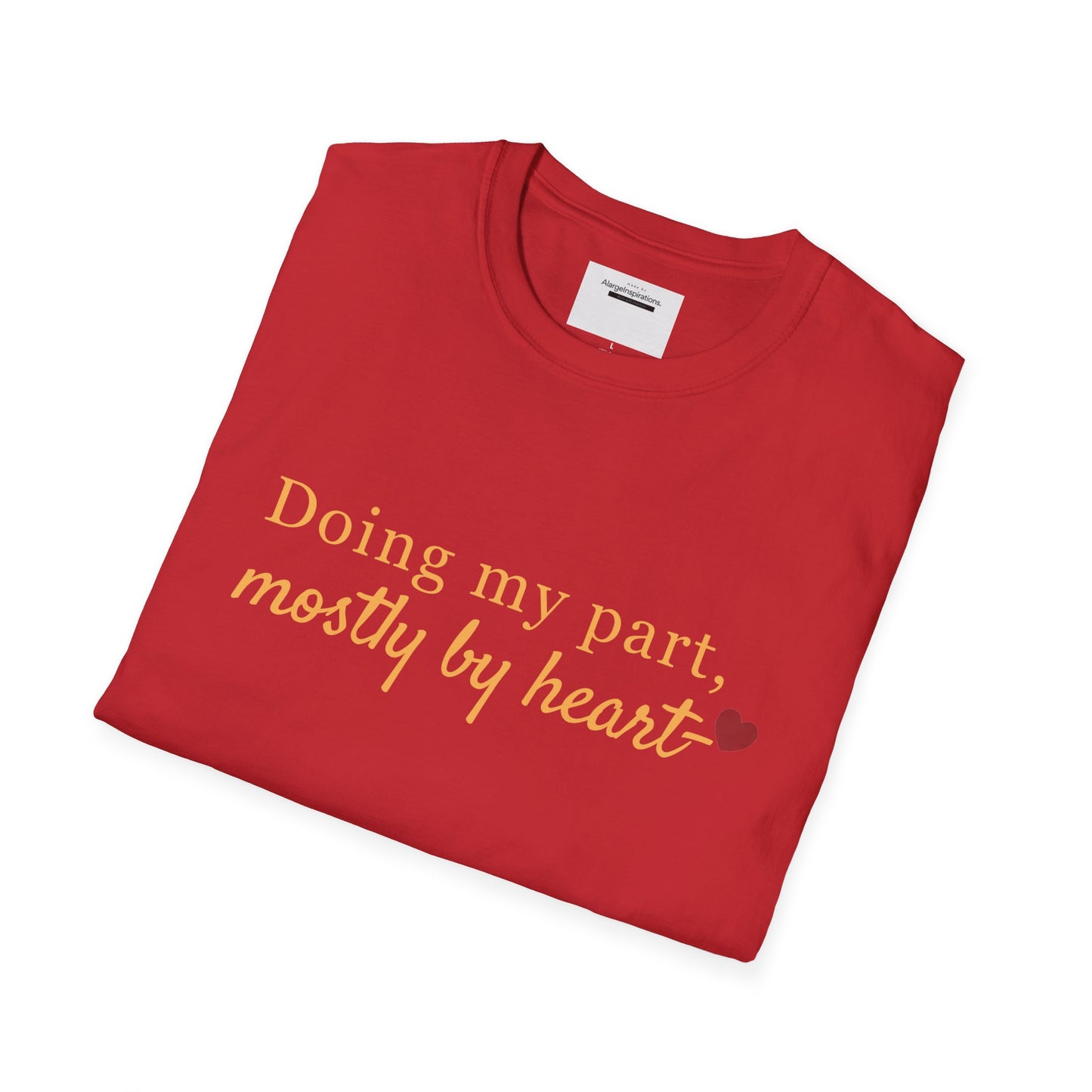 Doing My Part Mostly by Heart T-Shirt | Meaningful Motivation Tee | For People Who Show Up With Heart | Inspirational Apparel