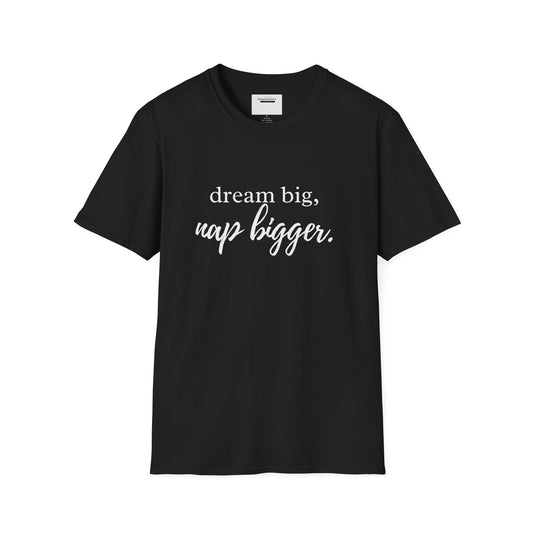 Dream Big Nap Bigger T-Shirt | Funny Sleep Quote Tee | Minimal Typography Shirt | Sarcastic Motivational Apparel | Nap Lover Apparel