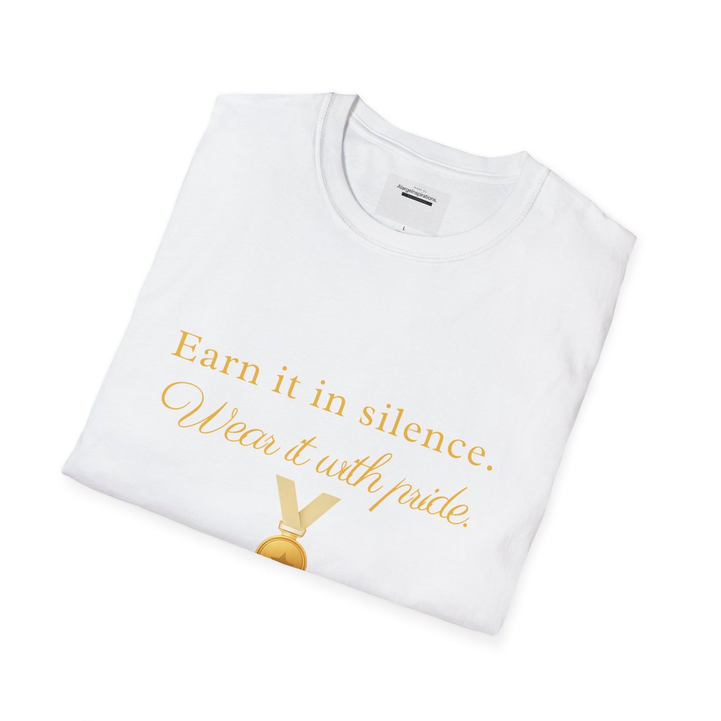 Earn It in Silence Wear It With Pride T-Shirt | Motivational Quote Tee | Minimal Gold Medal Design | Confidence Statement Shirt