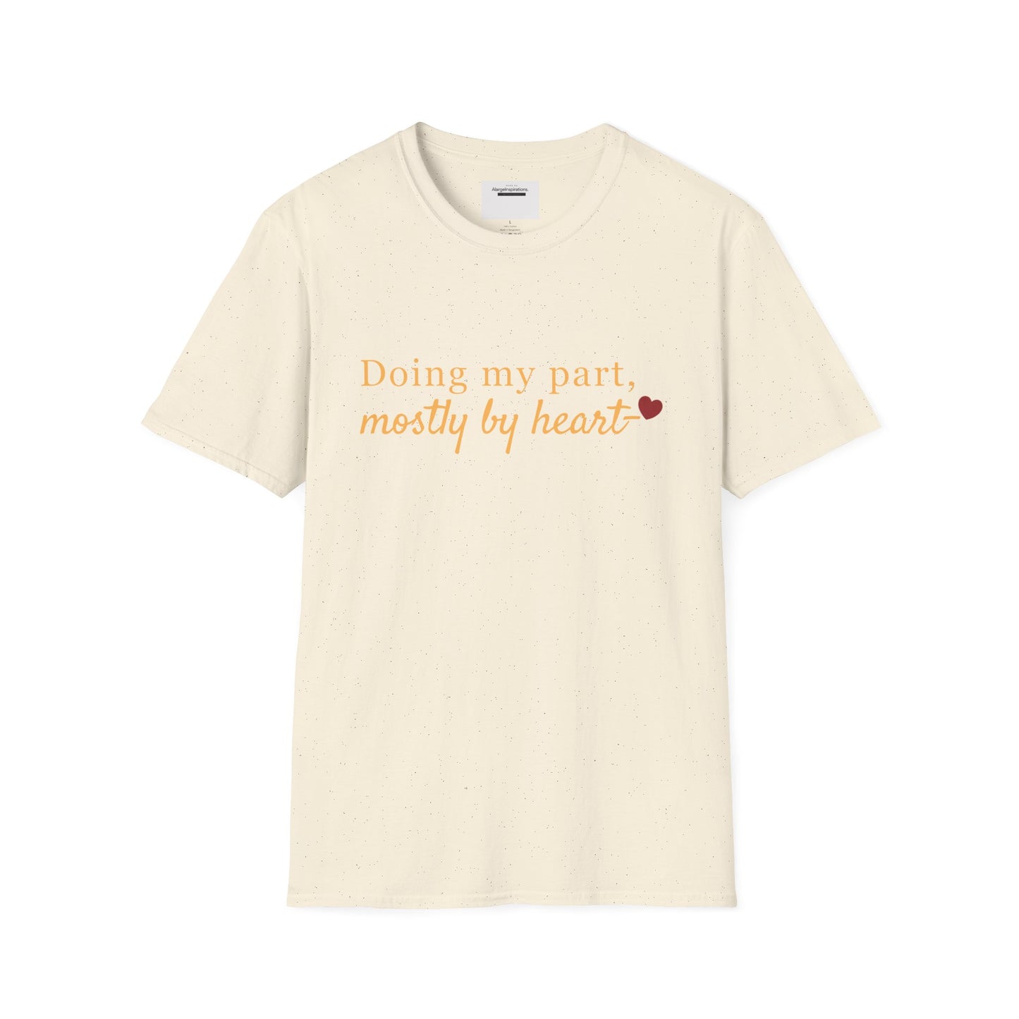 Doing My Part Mostly by Heart T-Shirt | Meaningful Motivation Tee | For People Who Show Up With Heart | Inspirational Apparel