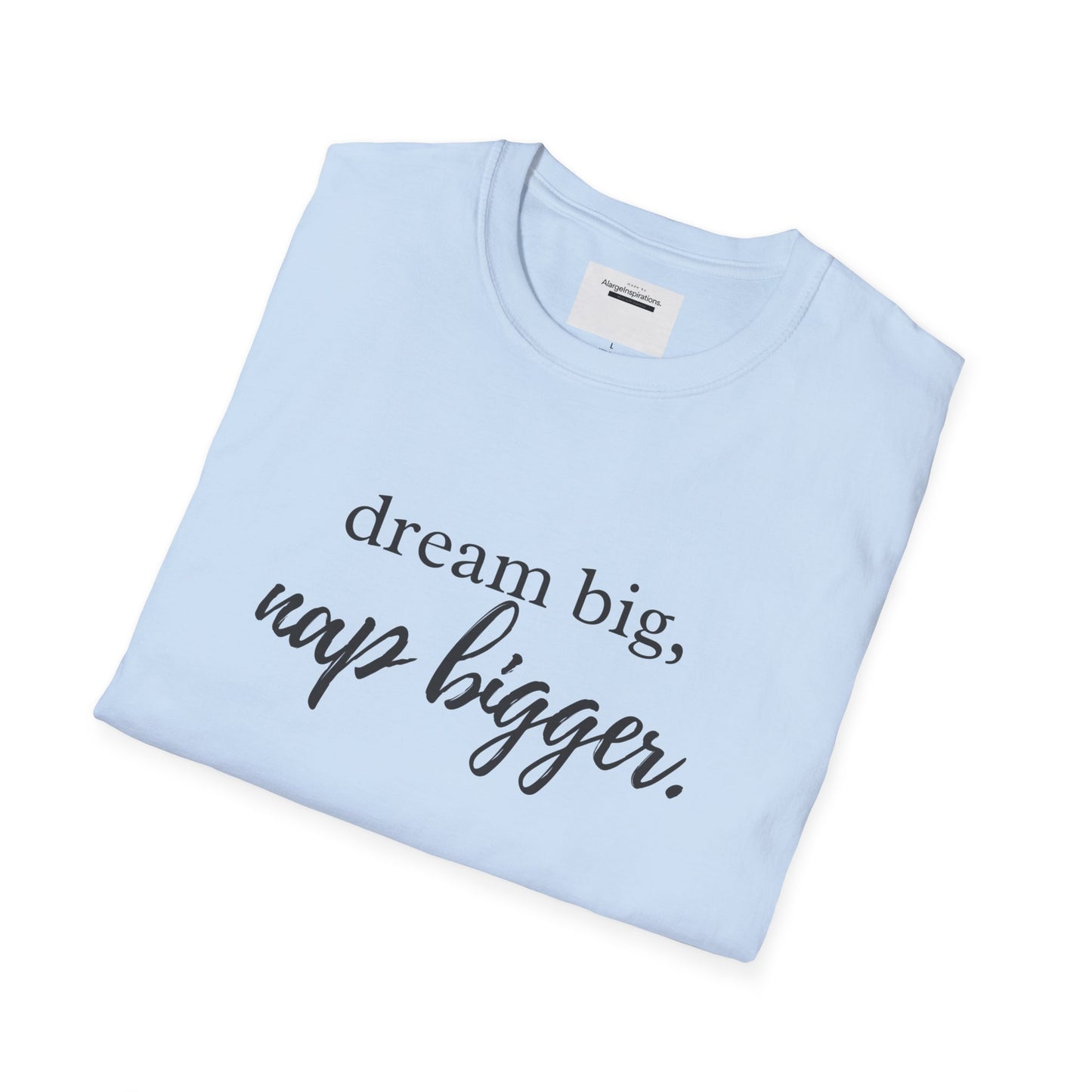 Dream Big Nap Bigger T-Shirt | Funny Sleep Quote Tee | Minimal Typography Shirt | Sarcastic Motivational Apparel | Nap Lover Apparel