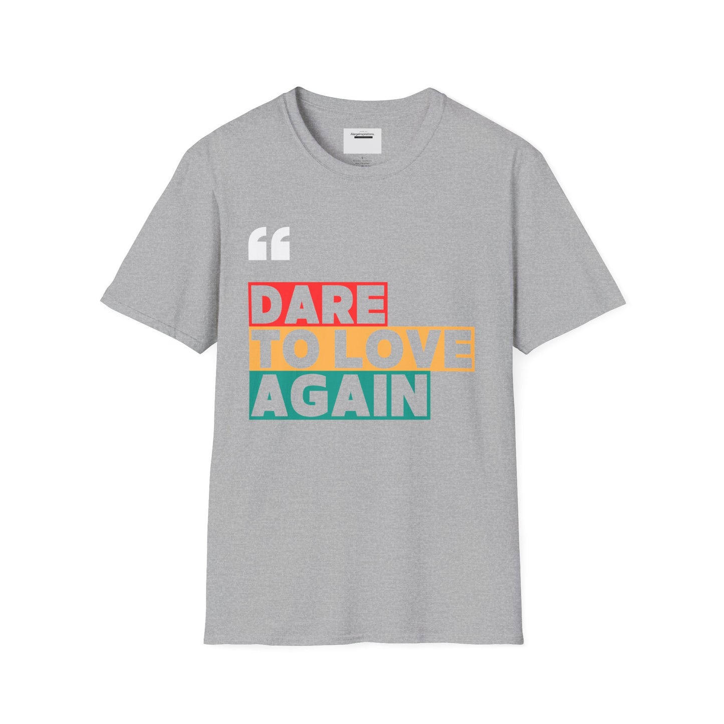 Dare to Love Again T-Shirt, Unisex Tee, Inspirational Shirt, Casual Wear, Gift for Friends, Positive Vibes Tee, Love & Positivity T-Shirt