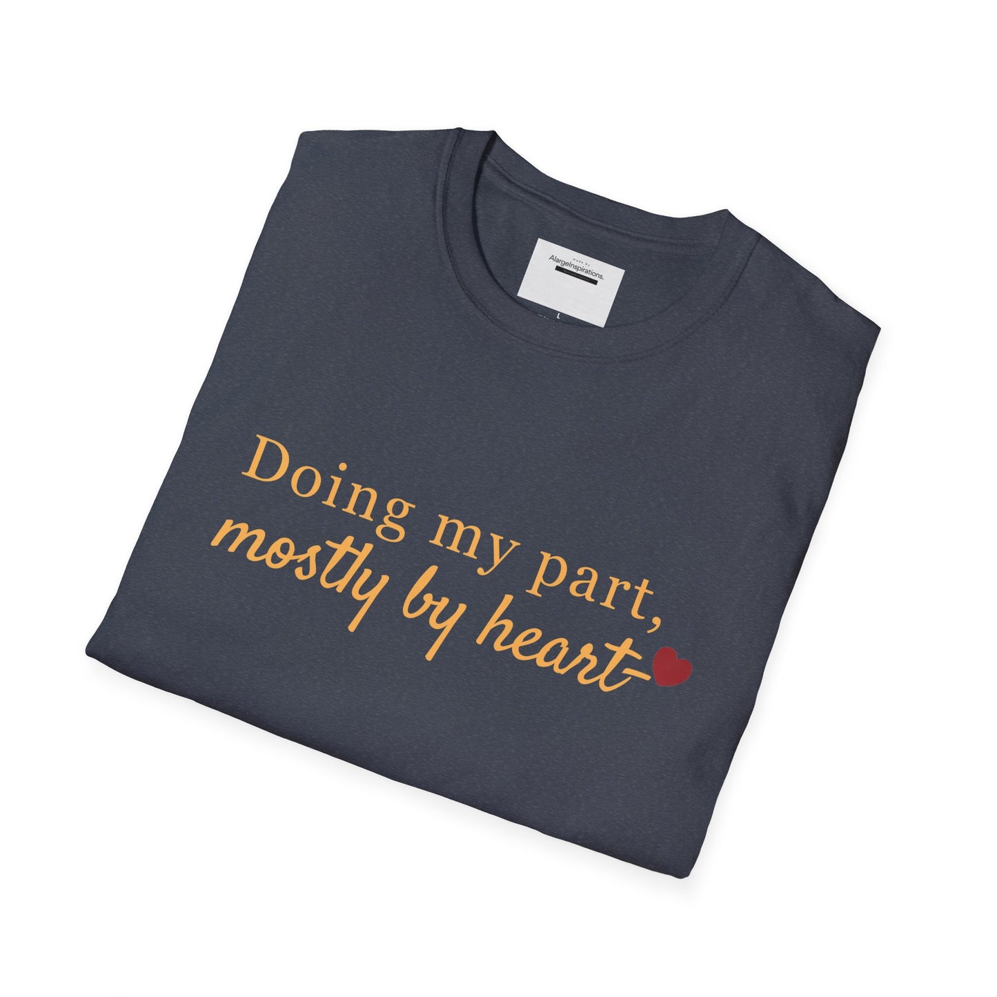 Doing My Part Mostly by Heart T-Shirt | Meaningful Motivation Tee | For People Who Show Up With Heart | Inspirational Apparel