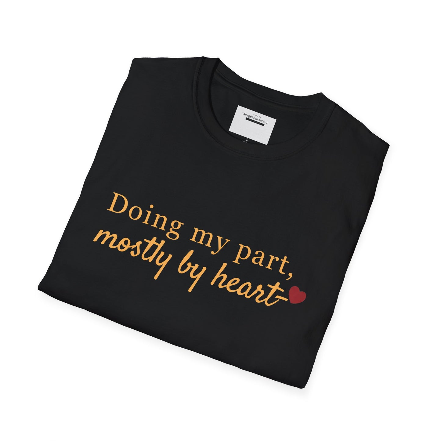 Doing My Part Mostly by Heart T-Shirt | Meaningful Motivation Tee | For People Who Show Up With Heart | Inspirational Apparel