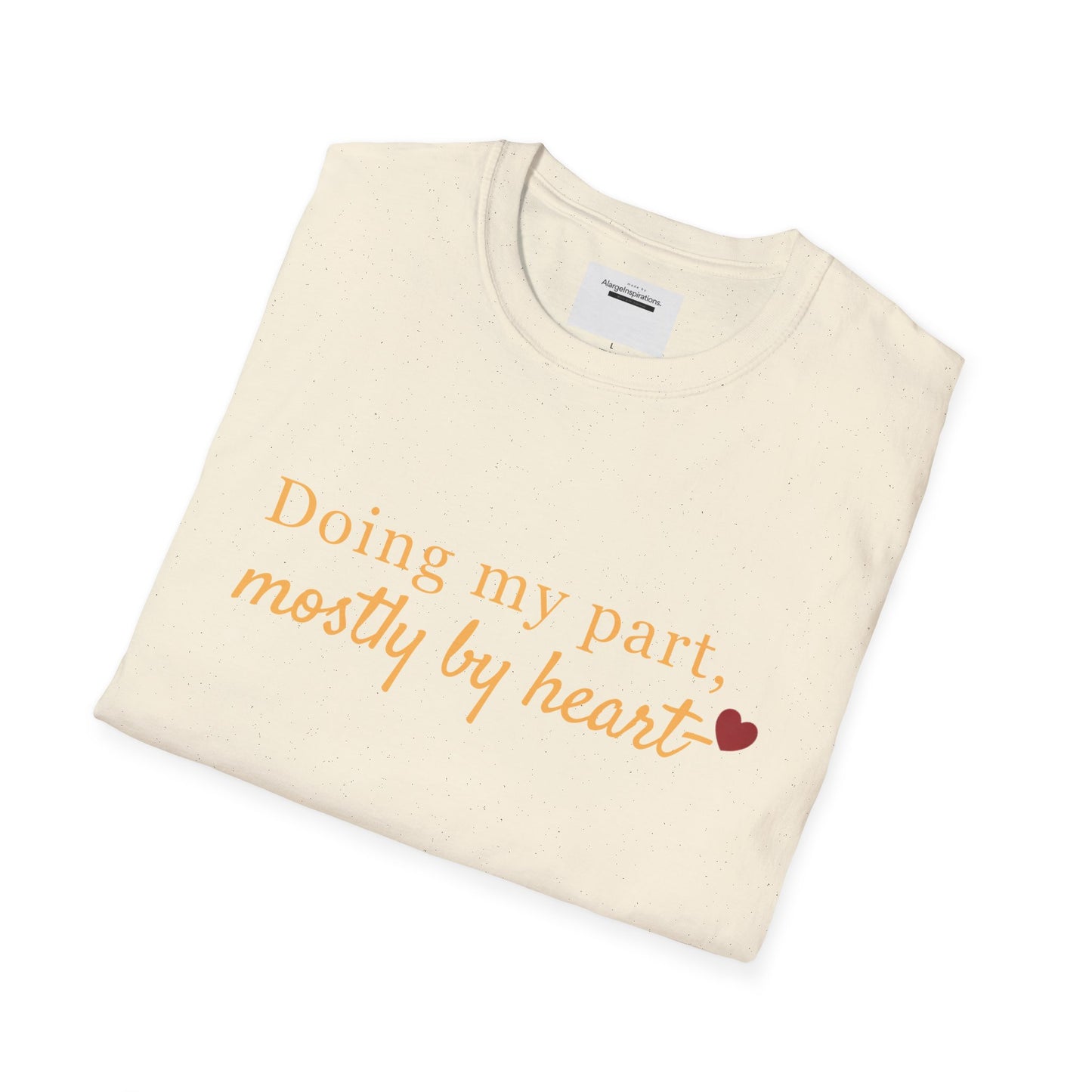 Doing My Part Mostly by Heart T-Shirt | Meaningful Motivation Tee | For People Who Show Up With Heart | Inspirational Apparel