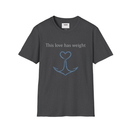 This Love Has Weight Shirt | Anchored Love Quote | Grounded Commitment Valentine Gift | Emotional Stability Design