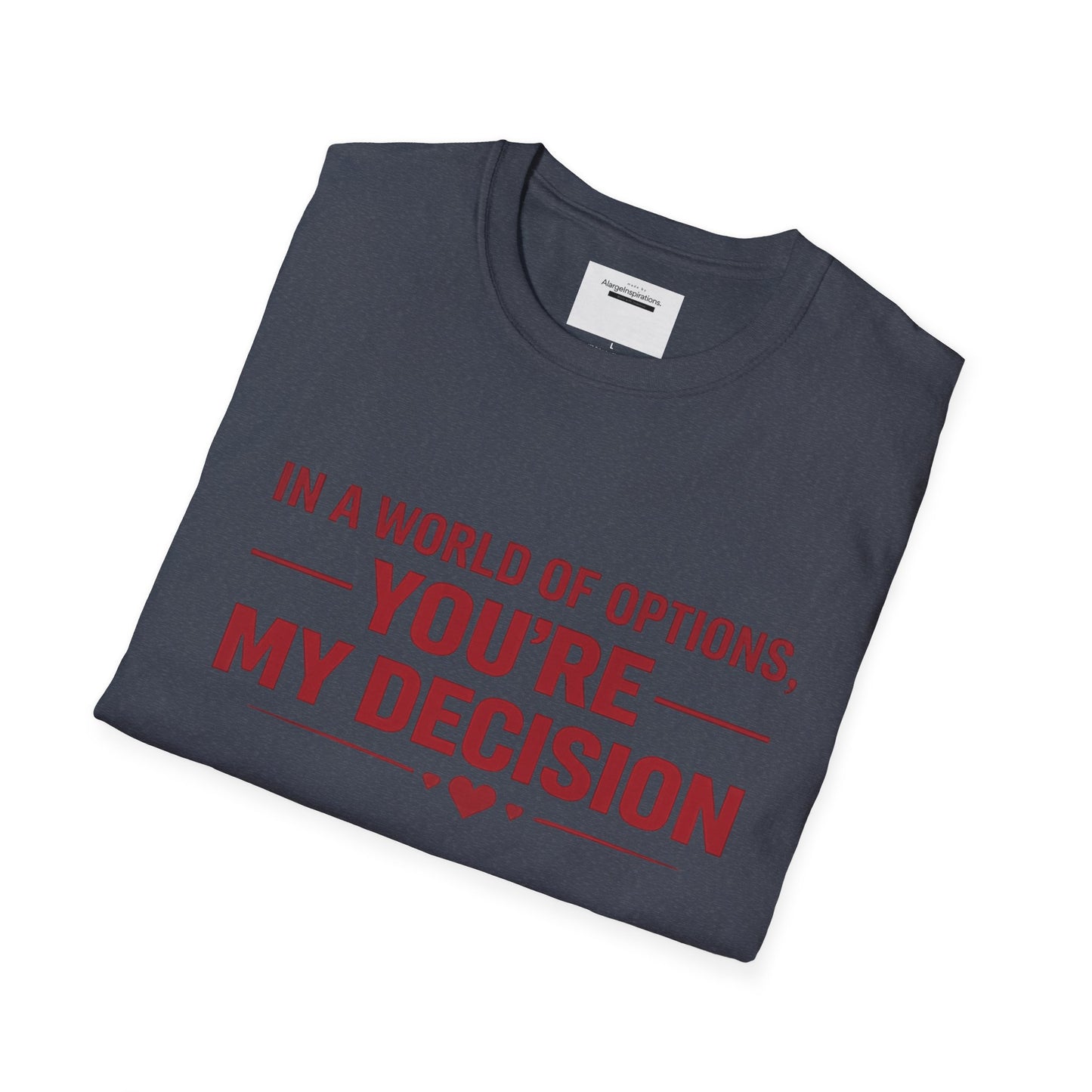In a World of Options You Are My Decision Shirt | Love Certainty Quote | Intentional Love Valentine Gift | Emotional Commitment Apparel