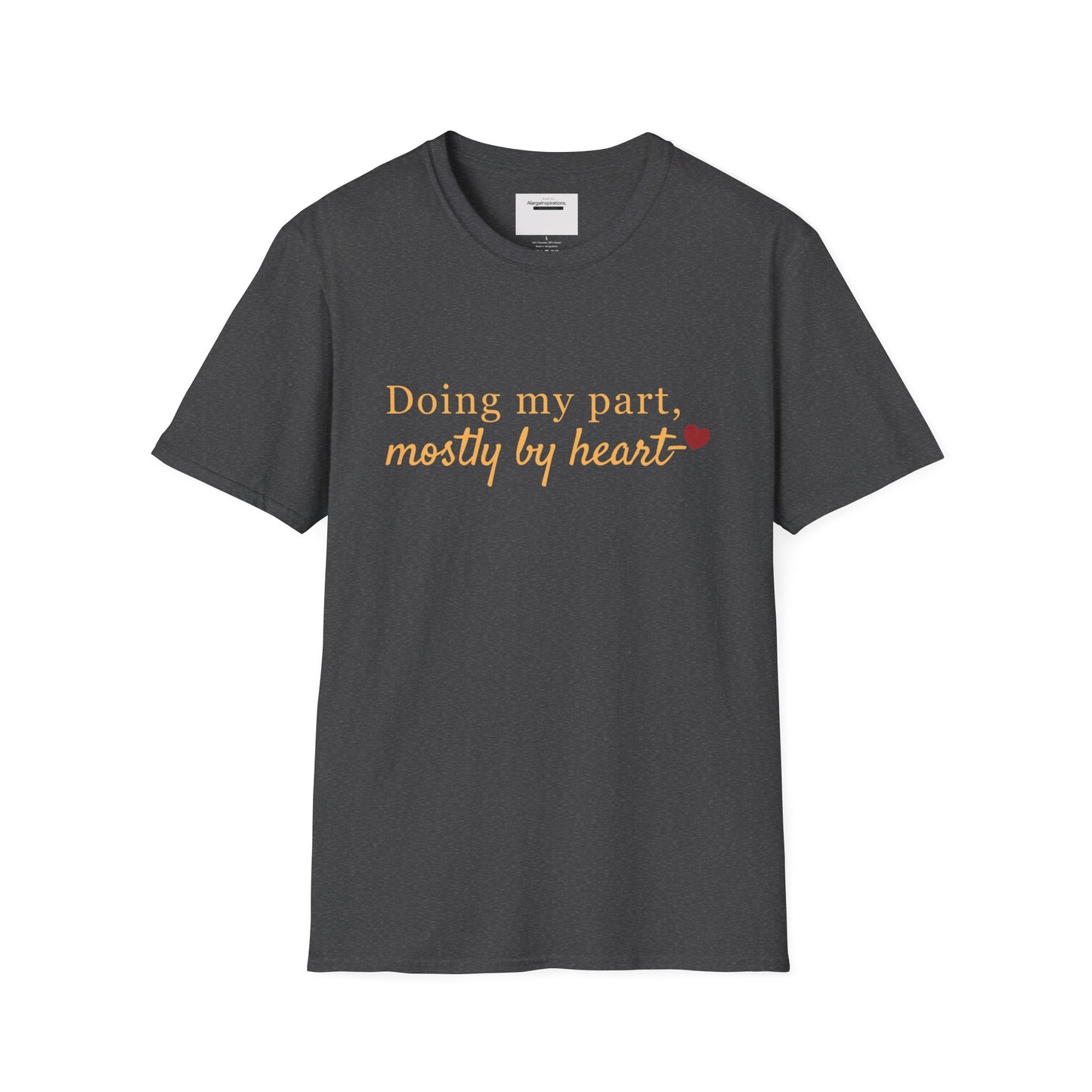 Doing My Part Mostly by Heart T-Shirt | Meaningful Motivation Tee | For People Who Show Up With Heart | Inspirational Apparel