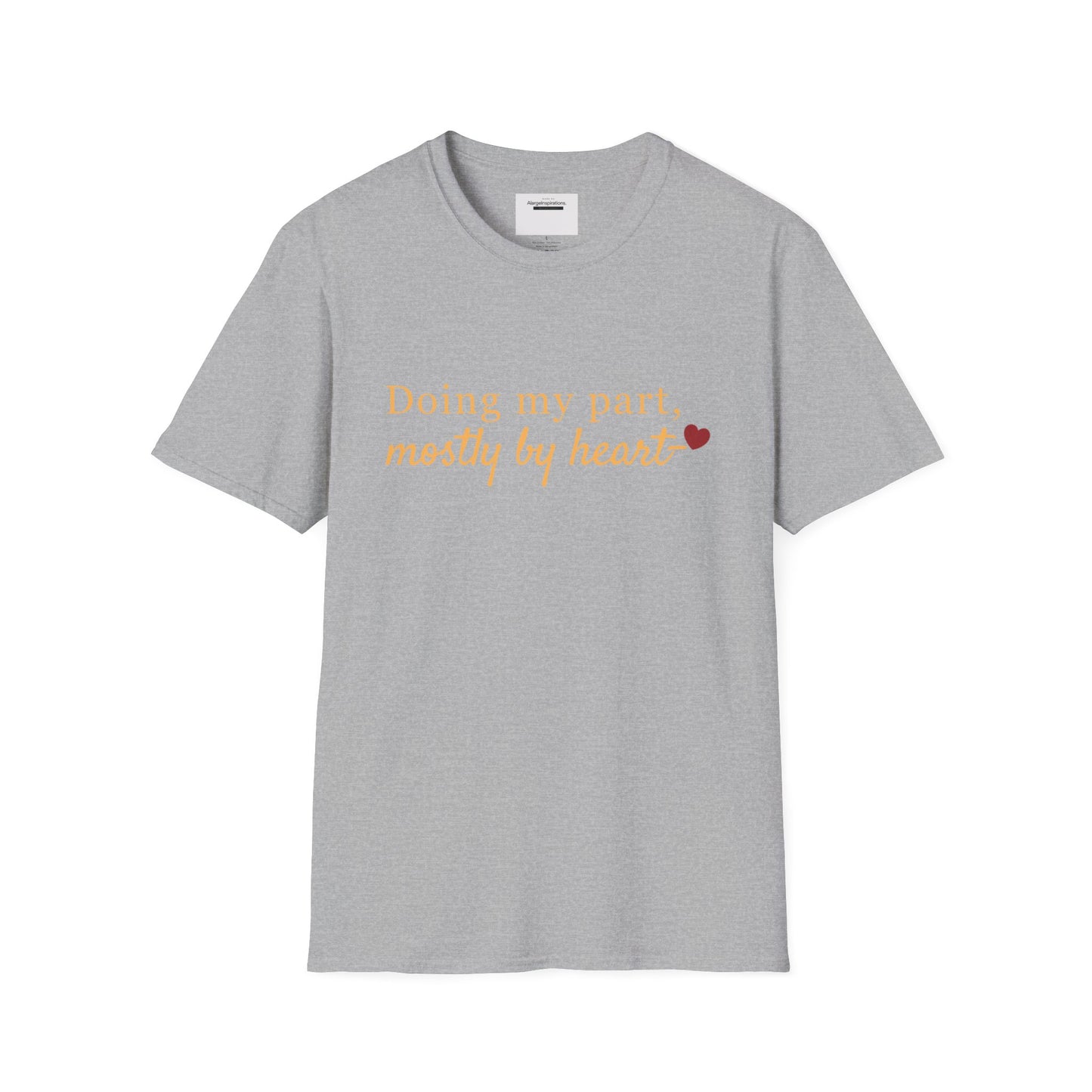 Doing My Part Mostly by Heart T-Shirt | Meaningful Motivation Tee | For People Who Show Up With Heart | Inspirational Apparel