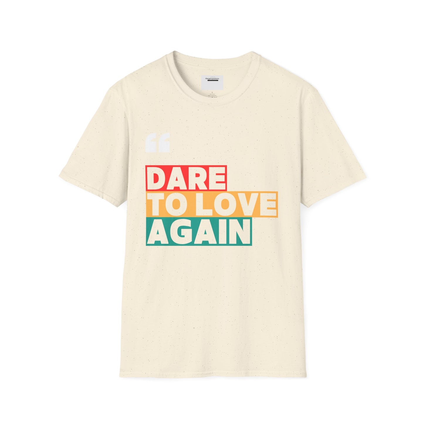 Dare to Love Again T-Shirt, Unisex Tee, Inspirational Shirt, Casual Wear, Gift for Friends, Positive Vibes Tee, Love & Positivity T-Shirt