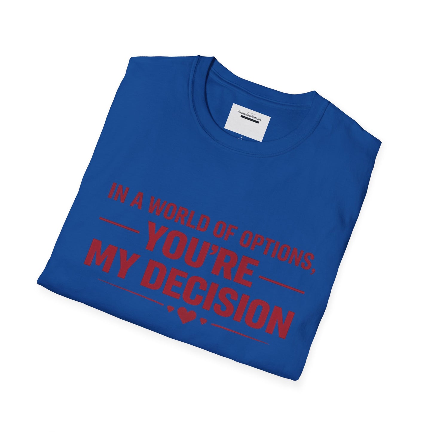 In a World of Options You Are My Decision Shirt | Love Certainty Quote | Intentional Love Valentine Gift | Emotional Commitment Apparel