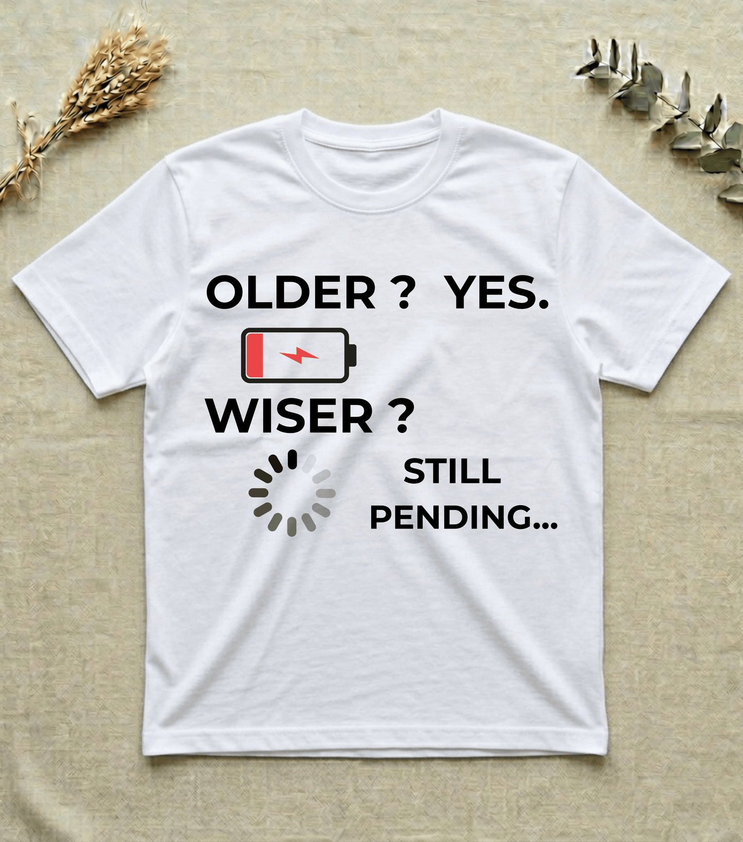 Older? Yes. Wiser? Still Pending | Humor T-shirt