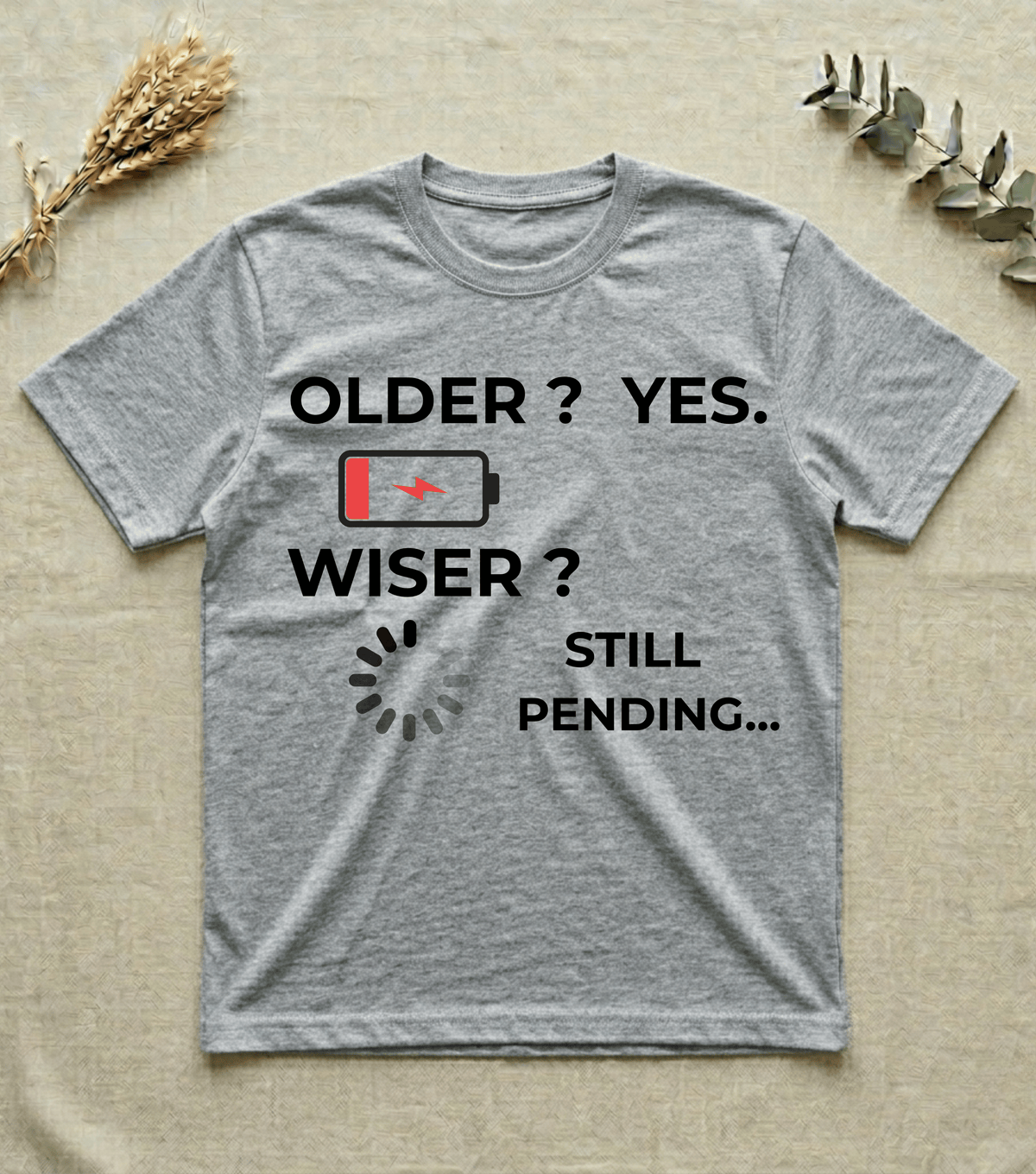 Older? Yes. Wiser? Still Pending | Humor T-shirt