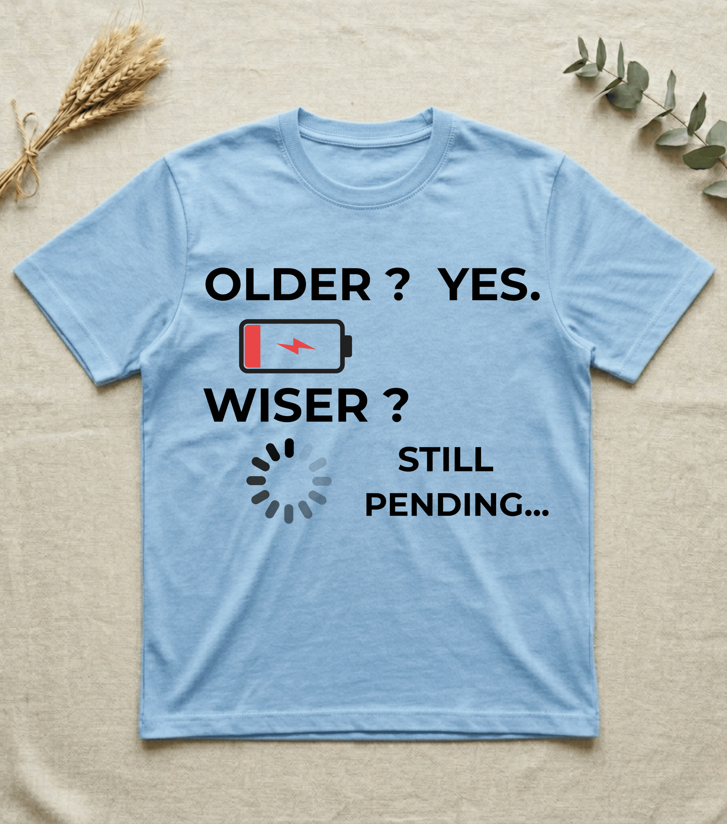 Older? Yes. Wiser? Still Pending | Humor T-shirt
