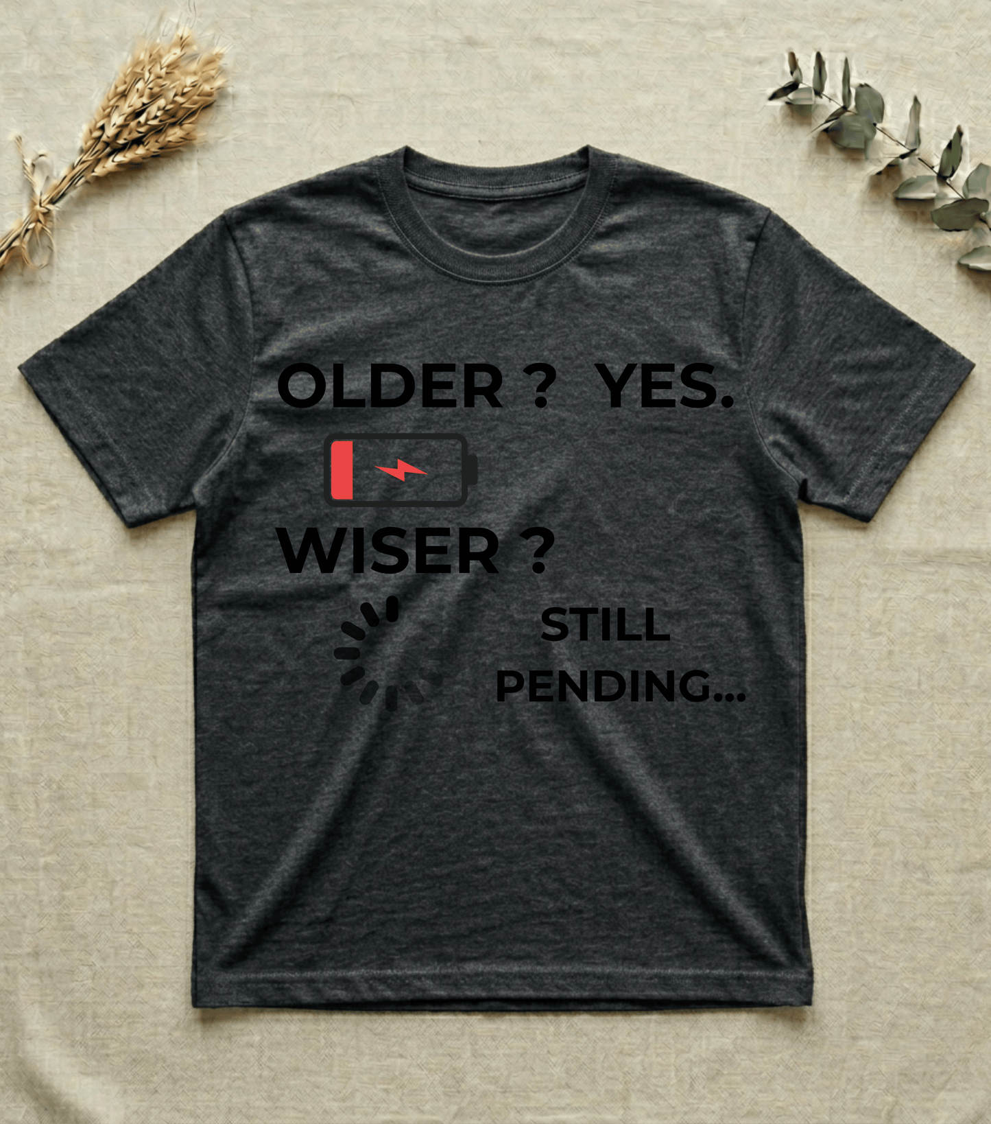 Older? Yes. Wiser? Still Pending | Humor T-shirt