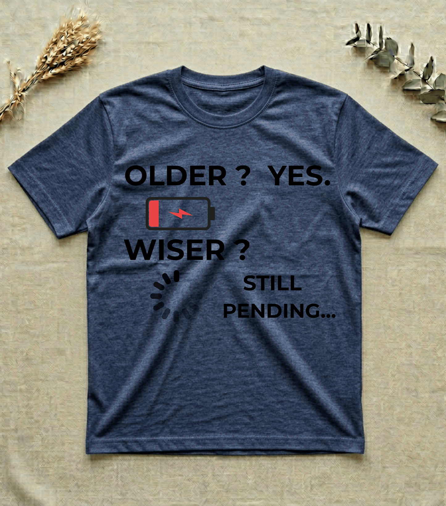 Older? Yes. Wiser? Still Pending | Humor T-shirt