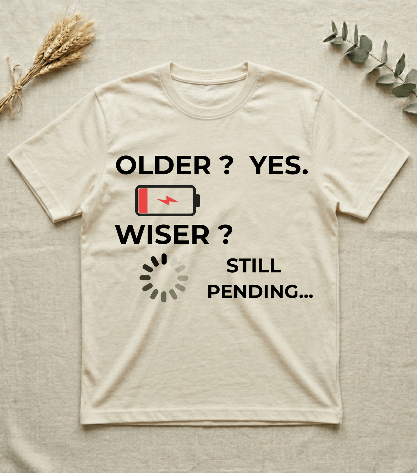 Older? Yes. Wiser? Still Pending | Humor T-shirt