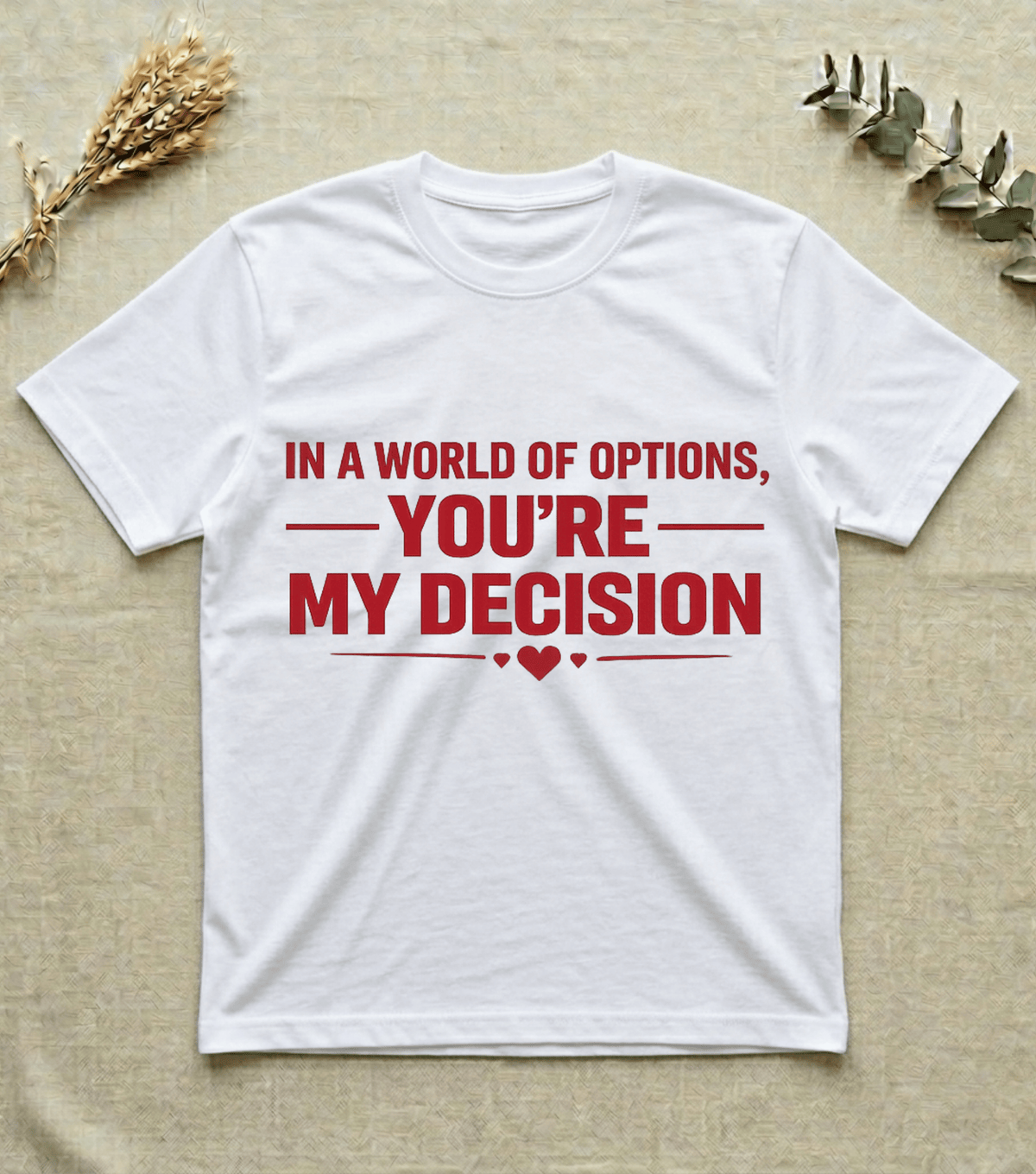 In a World of Options You Are My Decision  |  Love Valentine T-Shirt