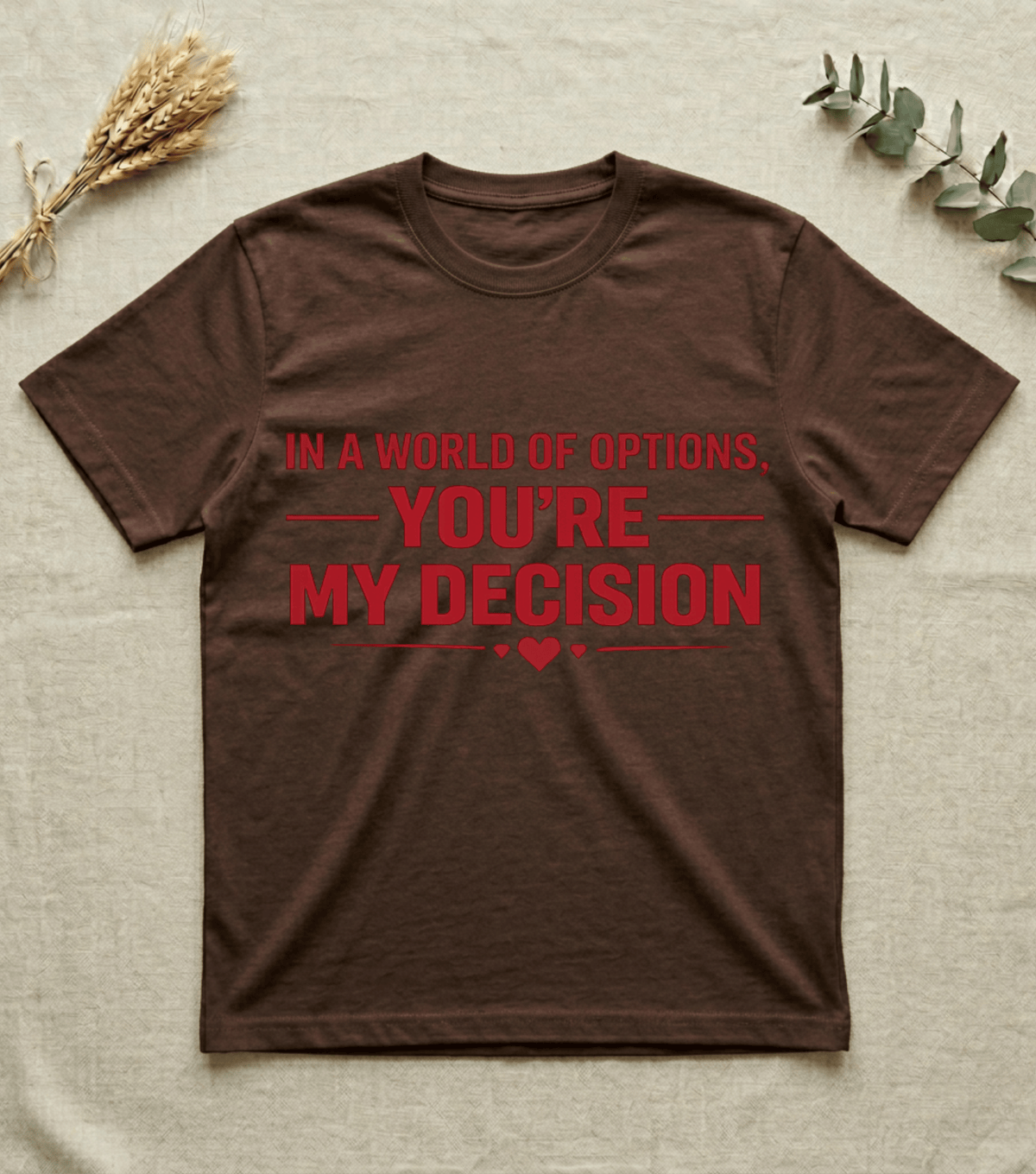 In a World of Options You Are My Decision  |  Love Valentine T-Shirt