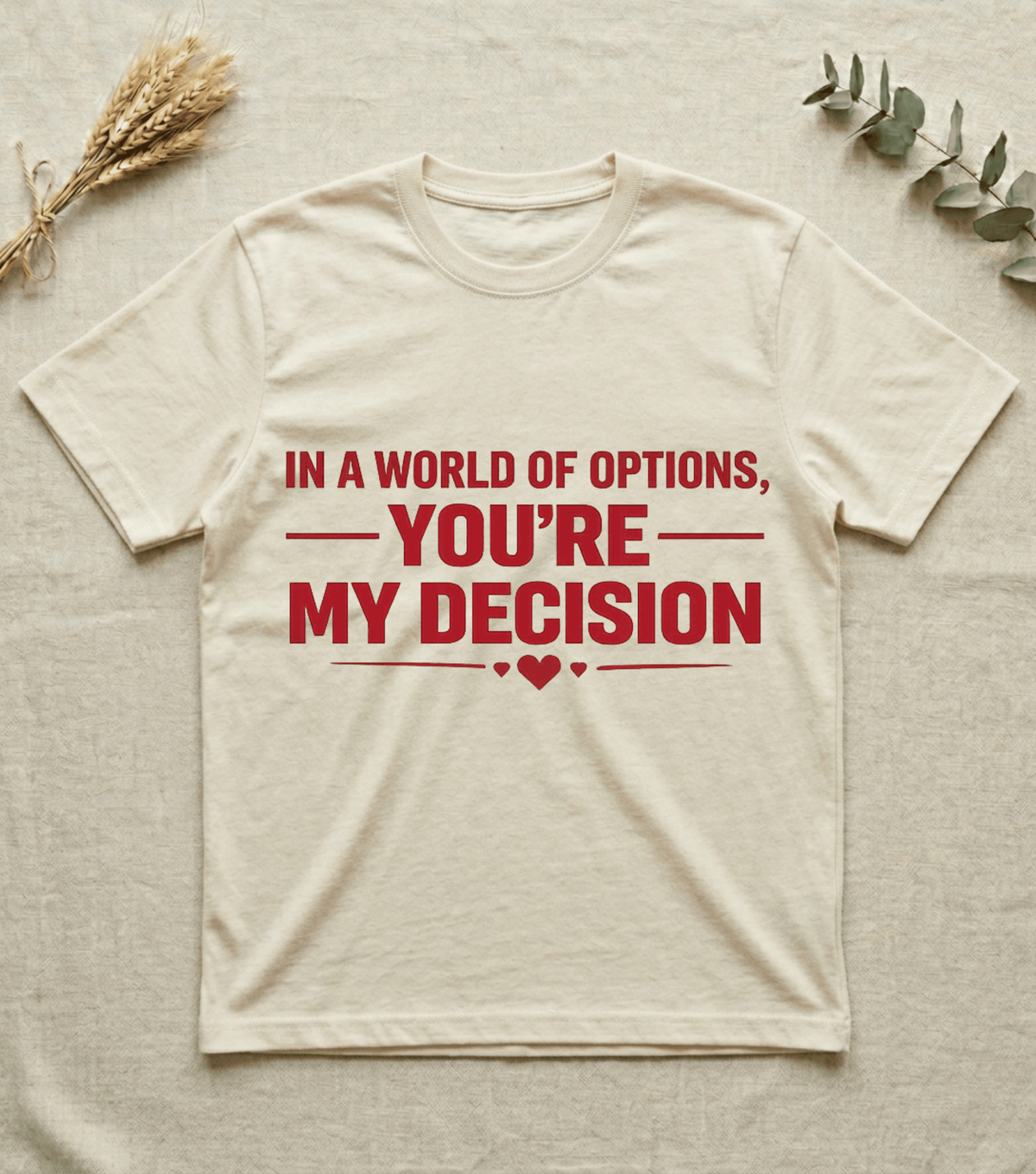 In a World of Options You Are My Decision  |  Love Valentine T-Shirt