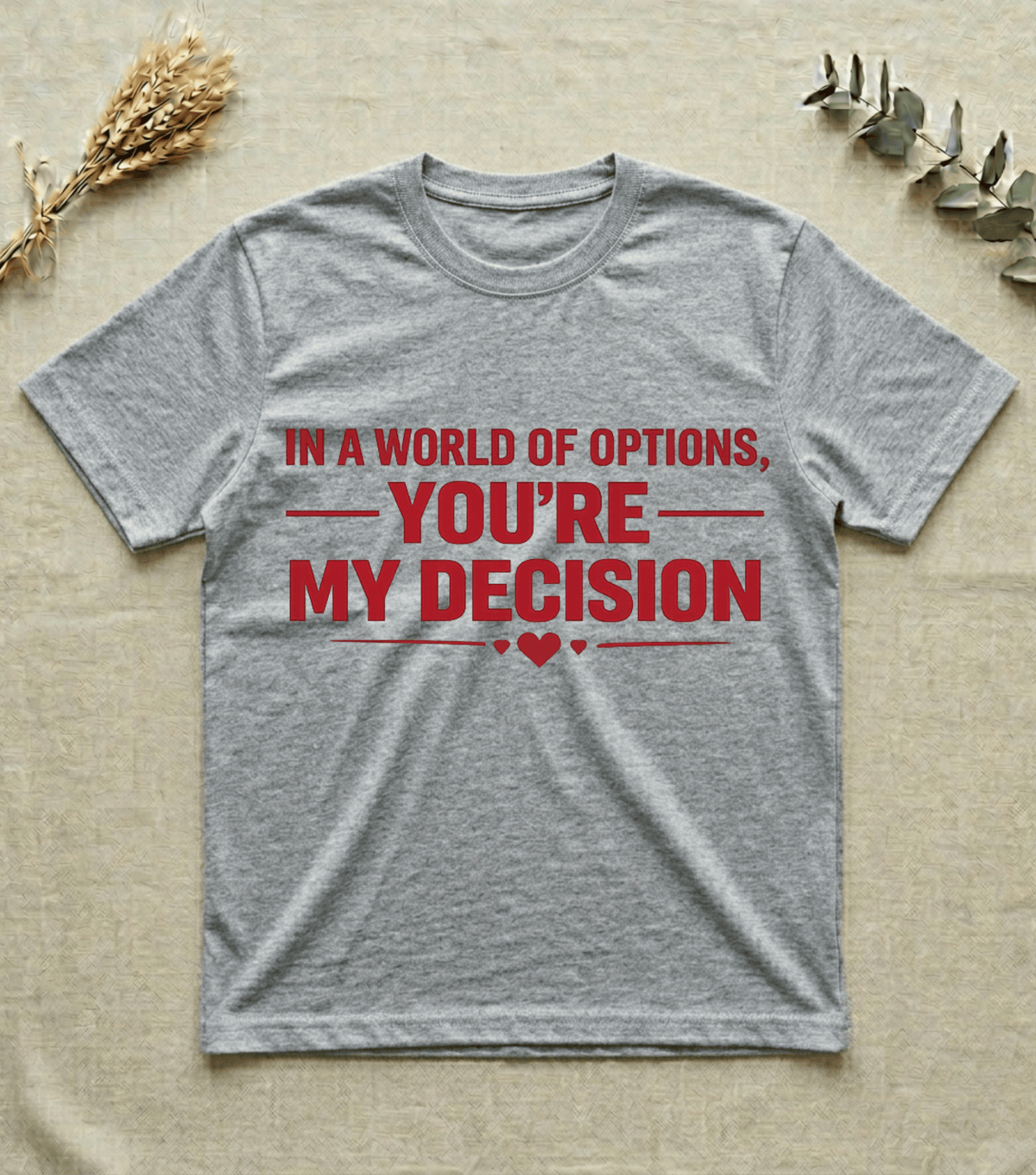 In a World of Options You Are My Decision  |  Love Valentine T-Shirt