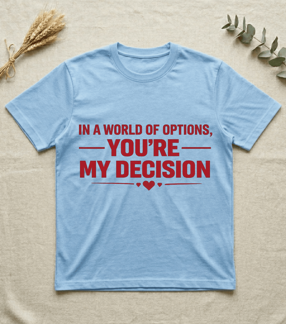 In a World of Options You Are My Decision  |  Love Valentine T-Shirt