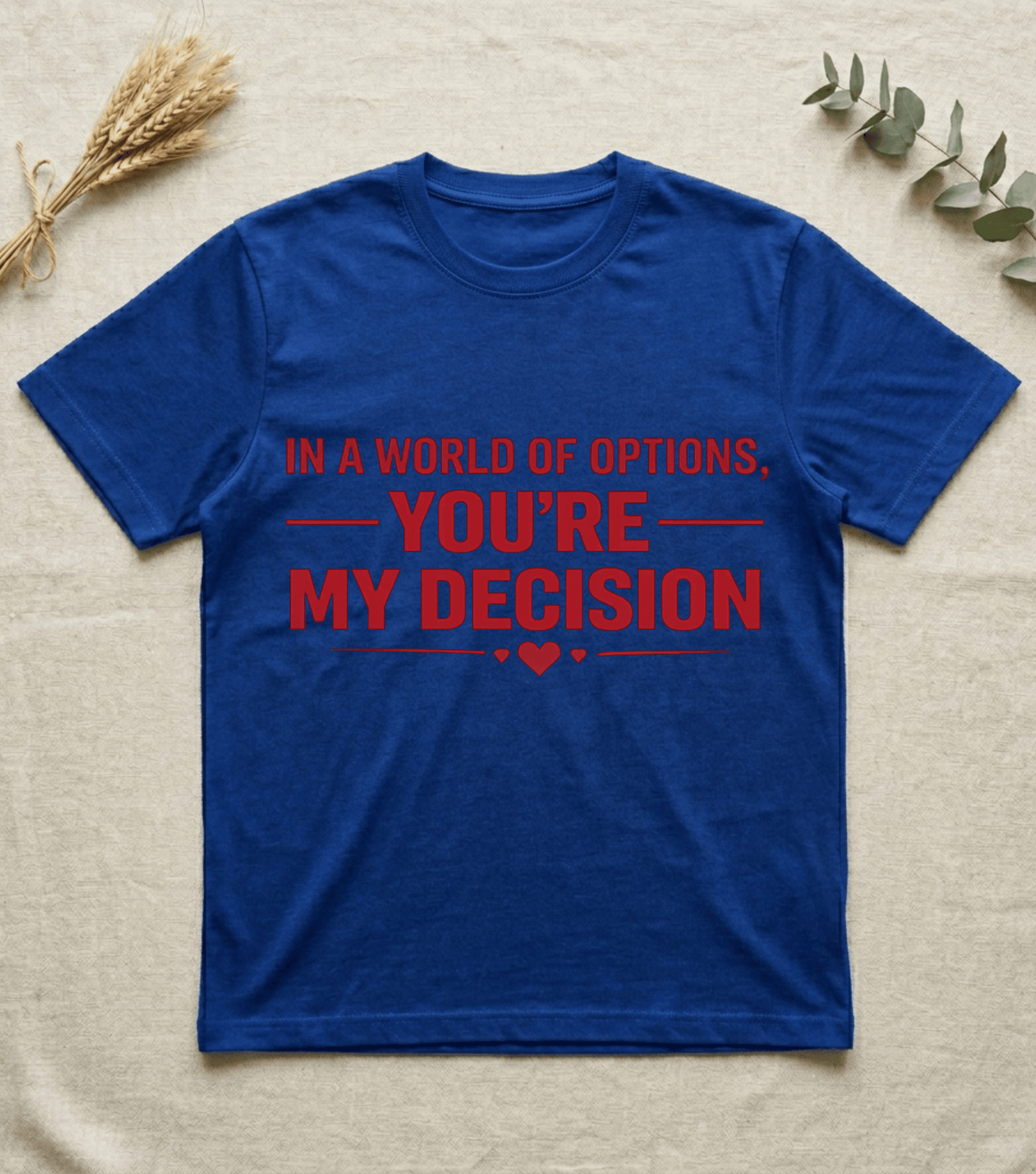 In a World of Options You Are My Decision  |  Love Valentine T-Shirt