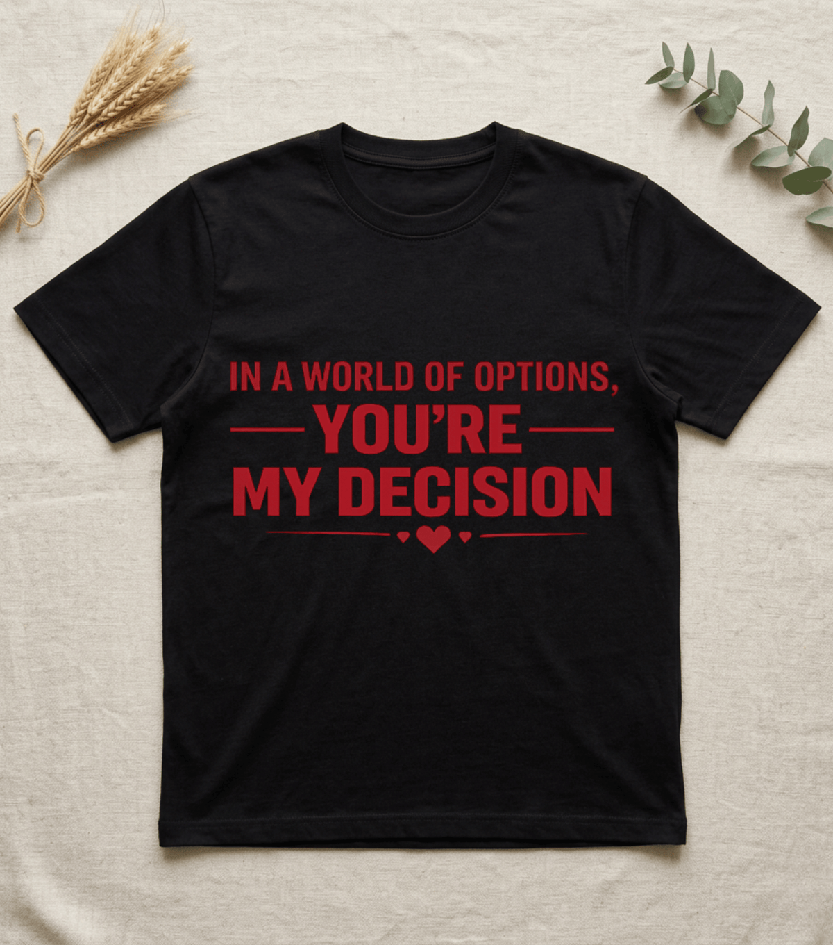 In a World of Options You Are My Decision  |  Love Valentine T-Shirt