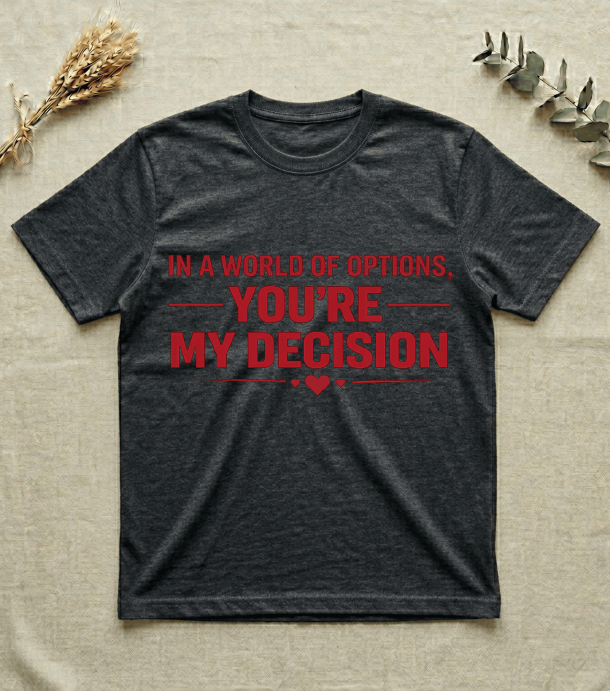 In a World of Options You Are My Decision  |  Love Valentine T-Shirt