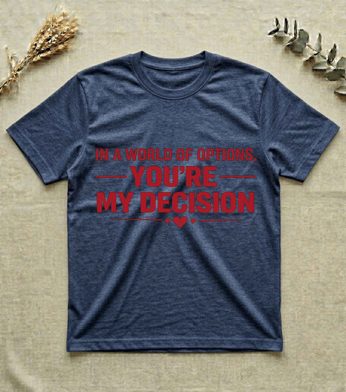 In a World of Options You Are My Decision  |  Love Valentine T-Shirt
