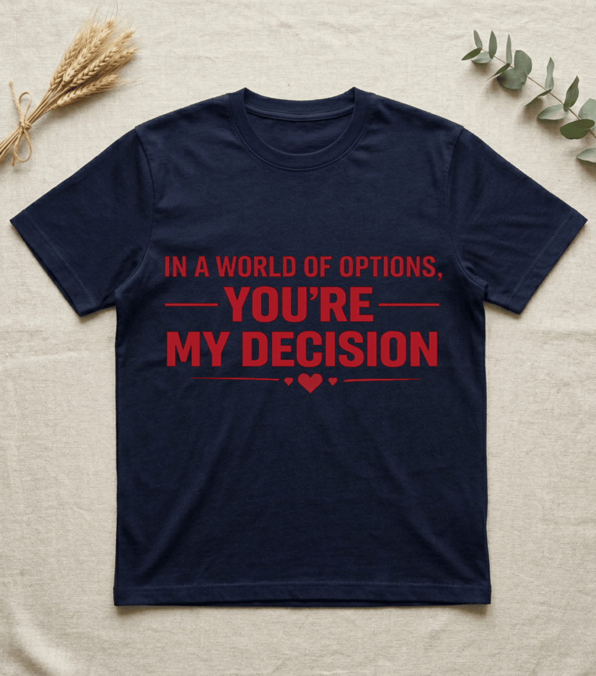 In a World of Options You Are My Decision  |  Love Valentine T-Shirt