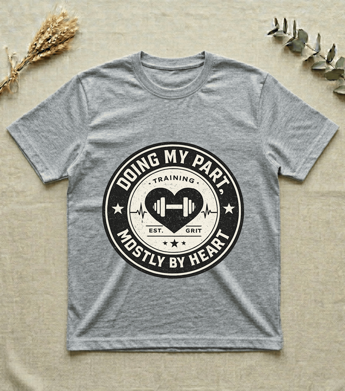 Doing My Part Mostly by Heart | Gym Motivation T-Shirt