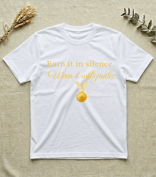 Earn It in Silence Wear It With Pride | Motivational  T-Shirt