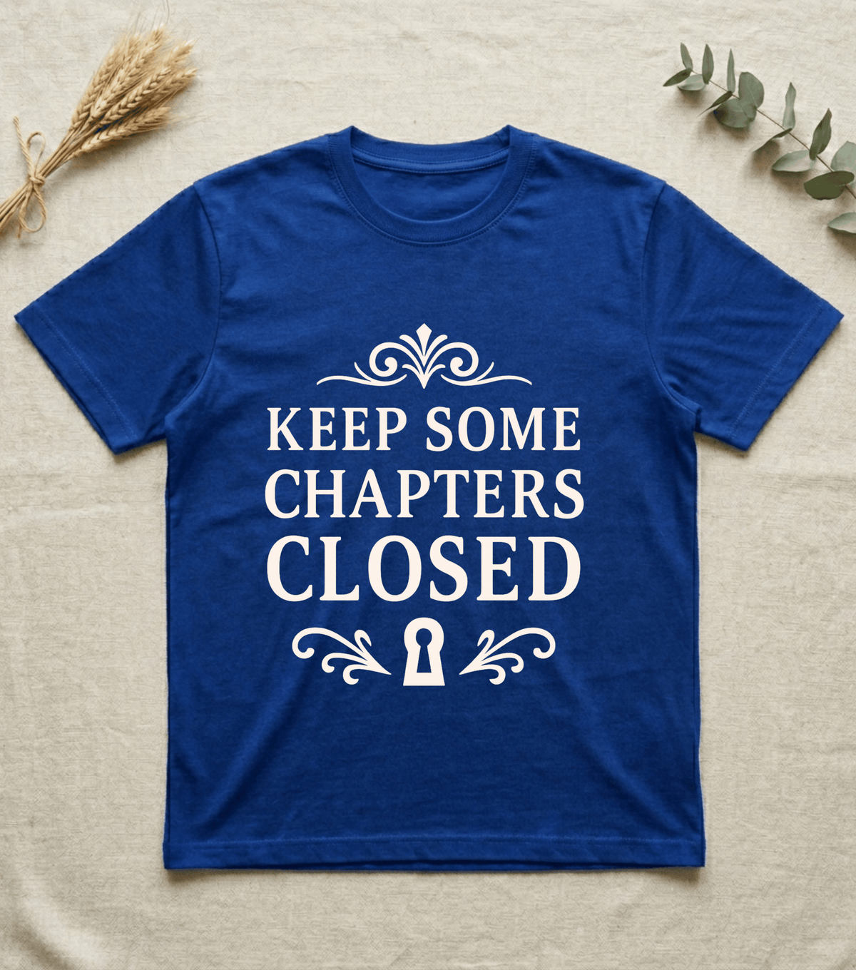 Keep Some Chapters Closed  | Mystery Quote T-Shirt