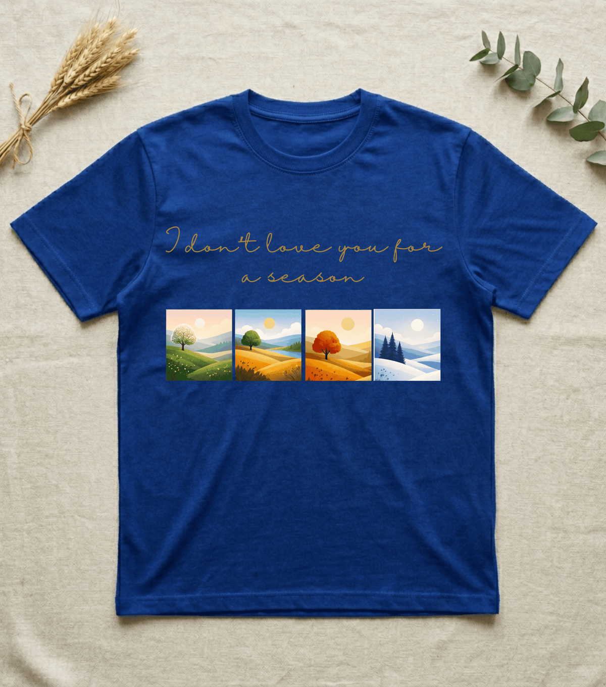 I Dont Love You for a Season  | Four Seasons Love T-Shirt