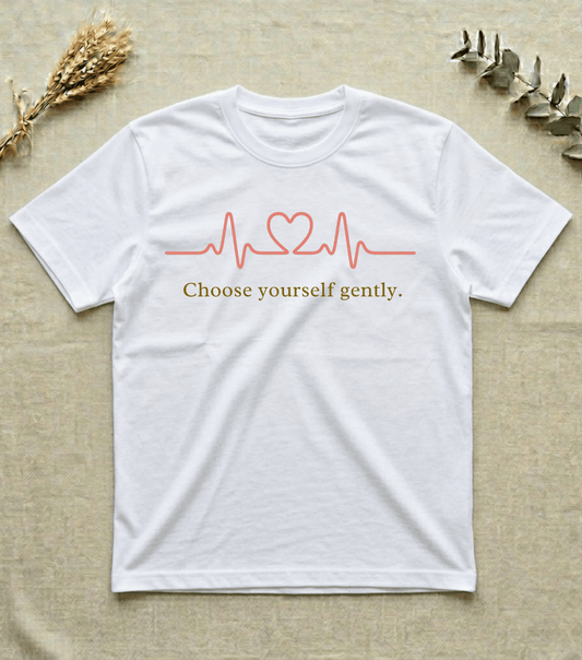 Choose Yourself Gently  | Self Care Affirmation T-Shirt