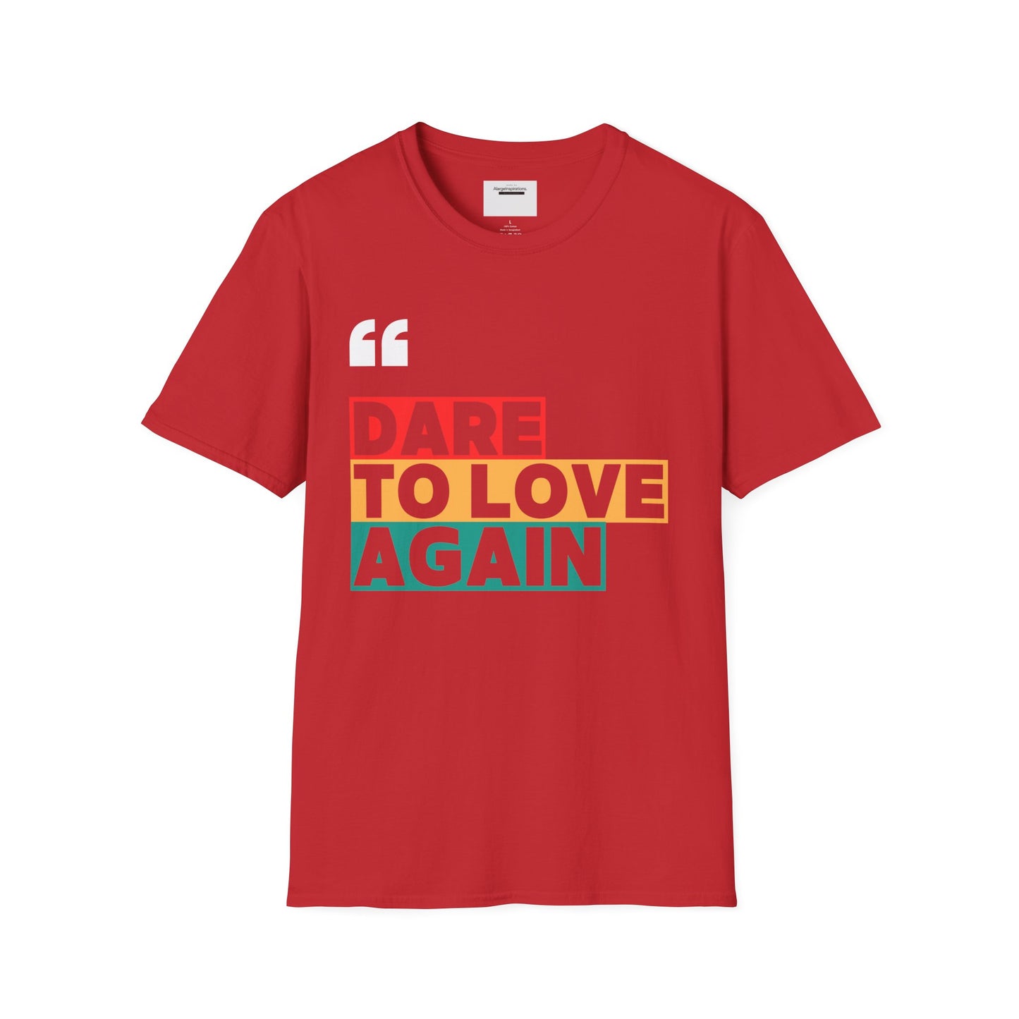 Dare to Love Again T-Shirt, Unisex Tee, Inspirational Shirt, Casual Wear, Gift for Friends, Positive Vibes Tee, Love & Positivity T-Shirt