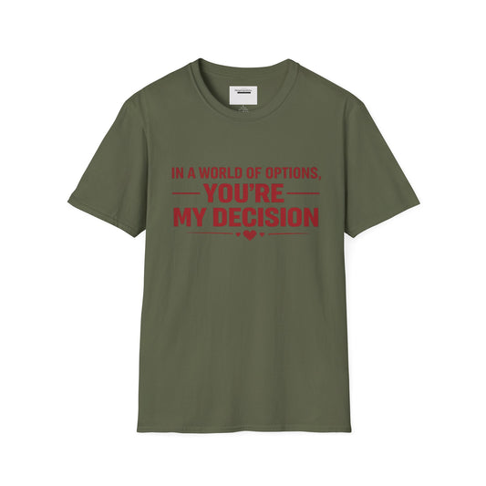 In a World of Options You Are My Decision Shirt | Love Certainty Quote | Intentional Love Valentine Gift | Emotional Commitment Apparel