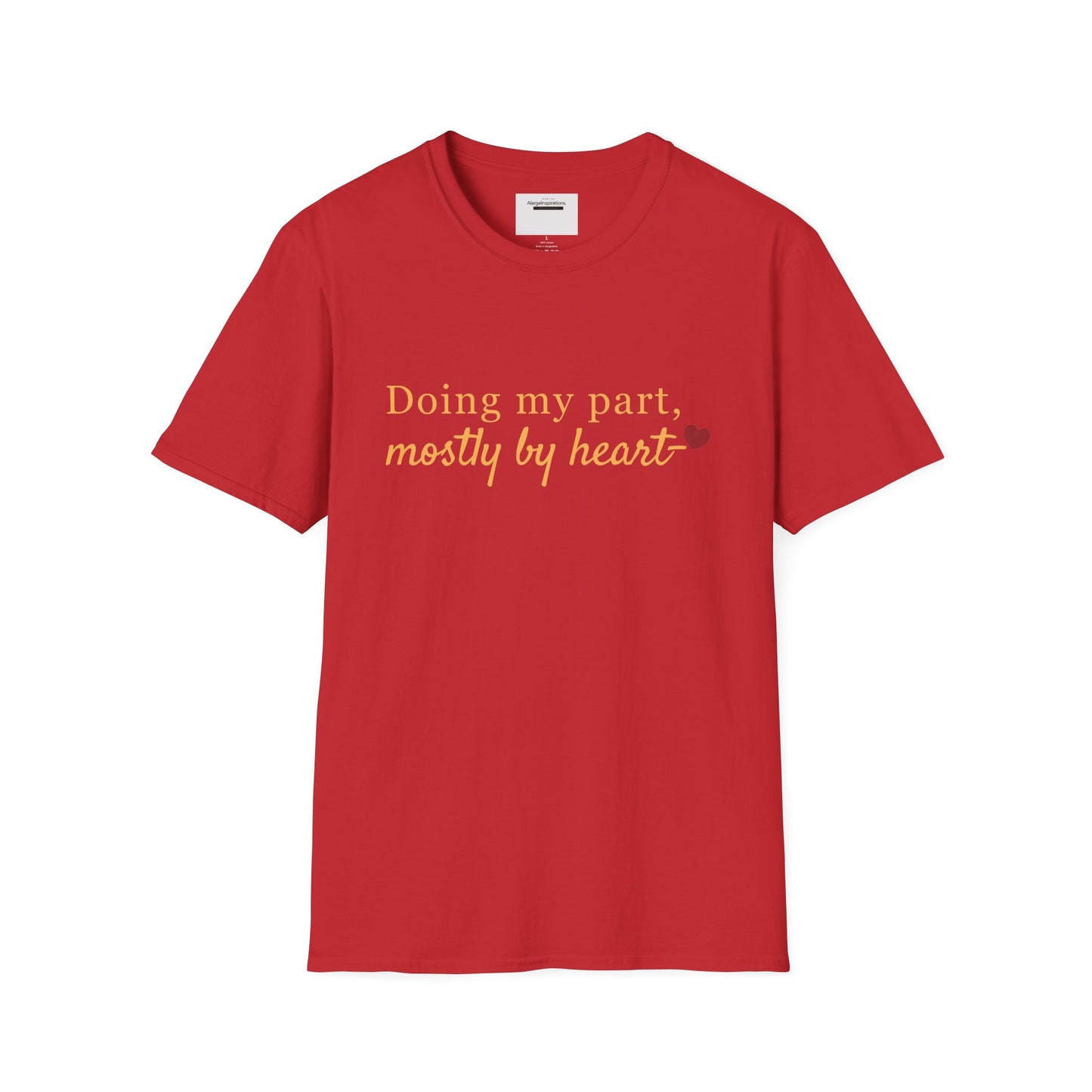Doing My Part Mostly by Heart T-Shirt | Meaningful Motivation Tee | For People Who Show Up With Heart | Inspirational Apparel
