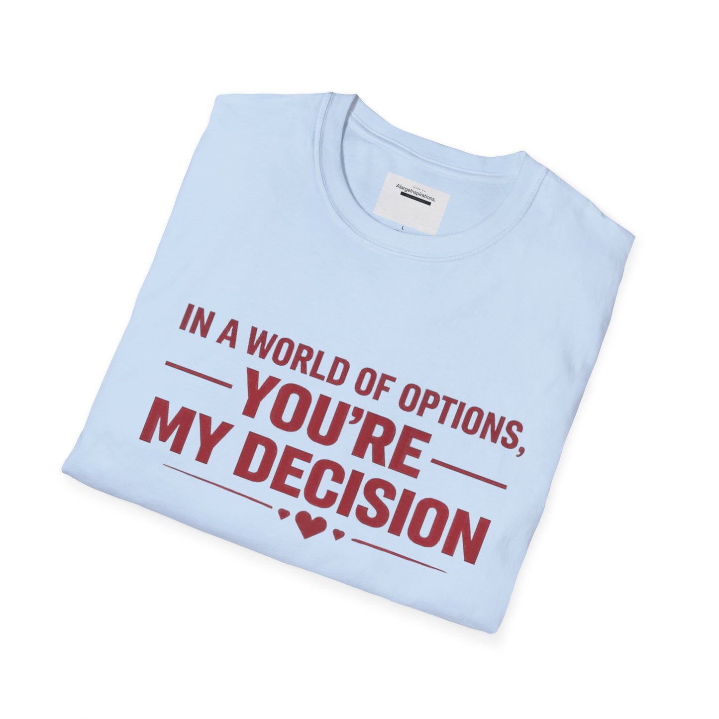 In a World of Options You Are My Decision Shirt | Love Certainty Quote | Intentional Love Valentine Gift | Emotional Commitment Apparel