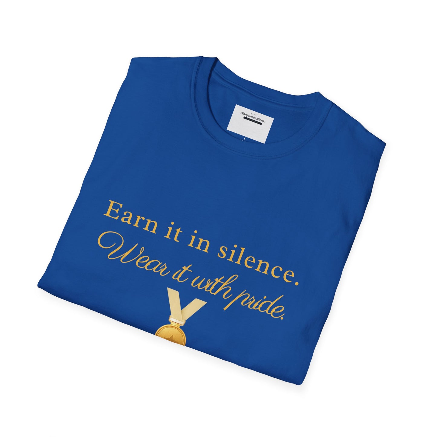Earn It in Silence Wear It With Pride T-Shirt | Motivational Quote Tee | Minimal Gold Medal Design | Confidence Statement Shirt